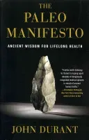 The Paleo Manifesto: Ancient Wisdom for Lifelong Health (Durant John)(Paperback)