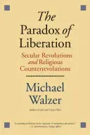 The Paradox of Liberation: Secular Revolutions and Religious Counterrevolutions (Walzer Michael)(Paperback)