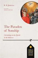 The Paradox of Sonship - Christology in the Epistle to the Hebrews (Jamieson Dr R. B.)(Paperback / softback)