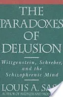 The Paradoxes of Delusion: Wittgenstein, Schreber, and the Schizophrenic Mind (Sass Louis A.)(Paperback)