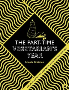 The Part-Time Vegetarian's Year: Four Seasons of Flexitarian Recipes (Graimes Nicola)(Pevná vazba)