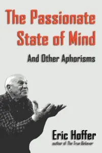 The Passionate State of Mind: And Other Aphorisms (Hoffer Eric)(Paperback)
