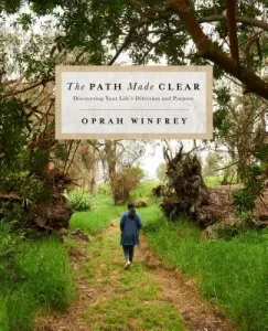 The Path Made Clear: Discovering Your Life's Direction and Purpose (Winfrey Oprah)(Pevná vazba)
