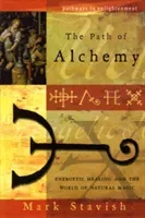 The Path of Alchemy: Energetic Healing & the World of Natural Magic (Stavish Mark)(Paperback)