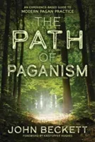 The Path of Paganism: An Experience-Based Guide to Modern Pagan Practice (Beckett John)(Paperback)