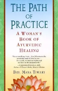 The Path of Practice: A Woman's Book of Ayurvedic Healing (Tiwari Bri Maya)(Paperback)
