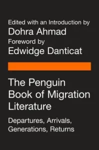 The Penguin Book of Migration Literature: Departures, Arrivals, Generations, Returns (Ahmad Dohra)(Paperback)