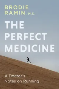 The Perfect Medicine: How Running Makes Us Healthier and Happier (Ramin Brodie)(Paperback)