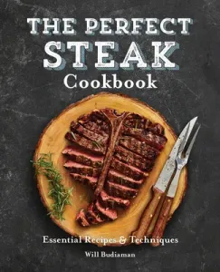 The Perfect Steak Cookbook: Essential Recipes and Techniques (Budiaman Will)(Paperback)