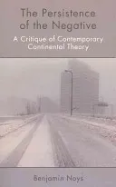 The Persistence of the Negative: A Critique of Contemporary Continental Theory (Noys Benjamin)(Paperback)