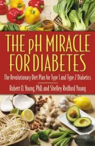 The PH Miracle for Diabetes: The Revolutionary Diet Plan for Type 1 and Type 2 Diabetics (Young Robert O.)(Paperback)