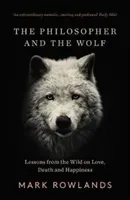 The Philosopher and the Wolf: Lessons from the Wild on Love, Death and Happiness (Rowlands Mark)(Paperback)