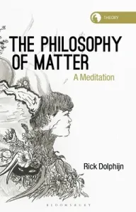 The Philosophy of Matter: A Meditation (Dolphijn Rick)(Paperback)