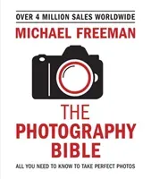 The Photography Bible: All You Need to Know to Take Perfect Photos (Freeman Michael)(Paperback)