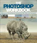 The Photoshop Workbook: Professional Retouching and Compositing Tips, Tricks, and Techniques (Dewis Glyn)(Paperback)