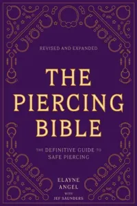 The Piercing Bible, Revised and Expanded: The Definitive Guide to Safe Piercing (Angel Elayne)(Paperback)