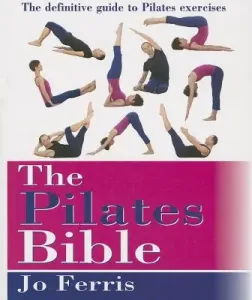 The Pilates Bible: The Definitive Guide to Pilates Excercise (Ferris Jo)(Paperback)