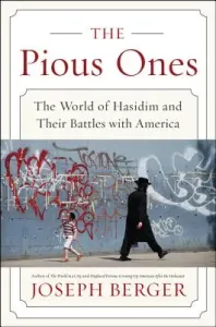The Pious Ones: The World of Hasidim and Their Battles with America (Berger Joseph)(Paperback)