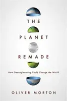 The Planet Remade: How Geoengineering Could Change the World (Morton Oliver)(Paperback)