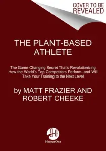 The Plant-Based Athlete: A Game-Changing Approach to Peak Performance (Frazier Matt)(Pevná vazba)
