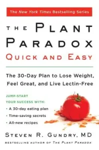 The Plant Paradox Quick and Easy: The 30-Day Plan to Lose Weight, Feel Great, and Live Lectin-Free (Gundry MD Steven R.)(Paperback)