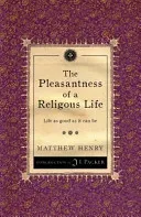The Pleasantness of a Religious Life: Life as Good as It Can Be (Henry Matthew)(Paperback)