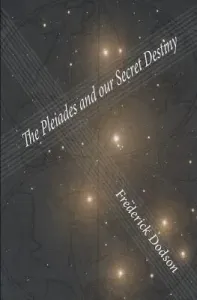 The Pleiades and Our Secret Destiny (Dodson Frederick)(Paperback)