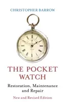 The Pocket Watch: Restoration, Maintenance and Repair (Barrow Christopher)(Pevná vazba)
