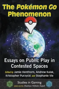 The Pokemon Go Phenomenon: Essays on Public Play in Contested Spaces (Henthorn Jamie)(Paperback)