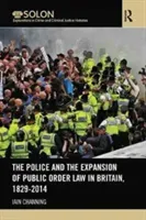 The Police and the Expansion of Public Order Law in Britain, 1829-2014 (Channing Iain)(Paperback)