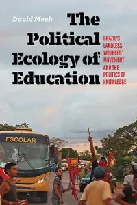 The Political Ecology of Education: Brazil's Landless Workers' Movement and the Politics of Knowledge (Meek David)(Paperback)