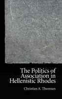 The Politics of Association in Hellenistic Rhodes (A. Thomsen Christian)(Pevná vazba)