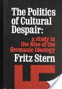 The Politics of Cultural Despair: A Study in the Rise of the Germanic Ideology (Stern Fritz R.)(Paperback)