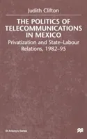 The Politics of Telecommunications in Mexico: The Case of the Telecommunications Sector (Clifton J.)(Paperback)