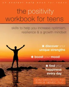 The Positivity Workbook for Teens: Skills to Help You Increase Optimism, Resilience, and a Growth Mindset (Saedi Bocci Goali)(Paperback)