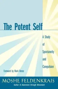 The Potent Self: A Study of Spontaneity and Compulsion (Feldenkrais Moshe)(Paperback)