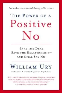 The Power of a Positive No: How to Say No and Still Get to Yes (Ury William)(Paperback)