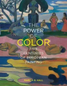 The Power of Color: Five Centuries of European Painting (Hall Marcia B.)(Pevná vazba)