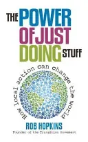 The Power of Just Doing Stuff: How Local Action Can Change the World (Hopkins Rob)(Paperback)