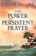 The Power of Persistent Prayer: Praying with Greater Purpose and Passion (Jacobs Cindy)(Paperback)