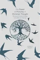 The Power of Pictures in Christian Thought: The Use and Abuse of Images in the Bible and Theology (Thiselton Anthony)(Paperback)