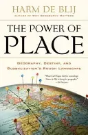 The Power of Place: Geography, Destiny, and Globalization's Rough Landscape (de Blij Harm)(Paperback)