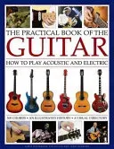 The Practical Book of the Guitar: How to Play Acoustic and Electric, with 300 Chord Charts, an Illustrated History, and a Visual Directory of 400 Clas (Westbrook James)(Pevná vazba)