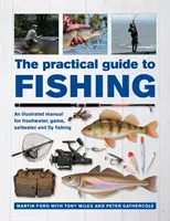 The Practical Guide to Fishing: An Illustrated Manual for Freshwater, Game, Saltwater and Fly Fishing (Ford Martin)(Pevná vazba)