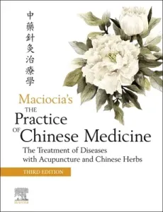 The Practice of Chinese Medicine: The Treatment of Diseases with Acupuncture and Chinese Herbs (Elsevier Ltd)(Pevná vazba)