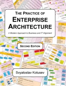The Practice of Enterprise Architecture: A Modern Approach to Business and IT Alignment (Kotusev Svyatoslav)(Pevná vazba)