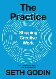 The Practice: Shipping Creative Work (Godin Seth)(Pevná vazba)