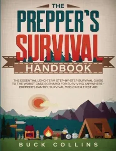 The Prepper's Survival Handbook: The Essential Long-Term Step-By-Step Survival Guide to the Worst Case Scenario for Surviving Anywhere - Prepper's Pan (Collins Buck)(Paperback)