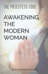 The Priestess Code: Awakening the Modern Woman: (Ramakrishna Asha)(Paperback)