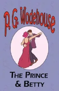 The Prince and Betty - From the Manor Wodehouse Collection, a selection from the early works of P. G. Wodehouse (Wodehouse P. G.)(Paperback)